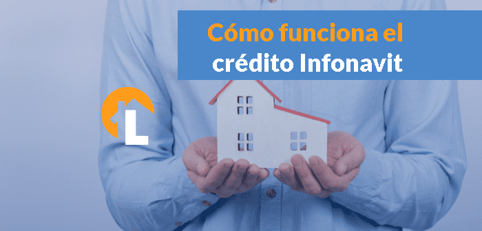 como funciona el credito infonavit