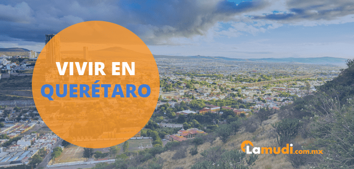6 principales razones y ventajas de vivir en Querétaro mudarte a queretaro
