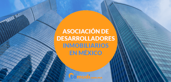 ¿Qué es la Asociación de Desarrolladores Inmobiliarios en México? Asociación de Desarrolladores Inmobiliarios en México