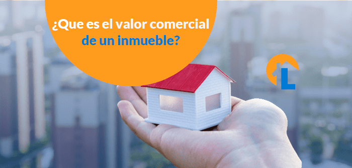 ¿Qué es el valor comercial de un inmueble y cómo podemos calcularlo? valor comercial