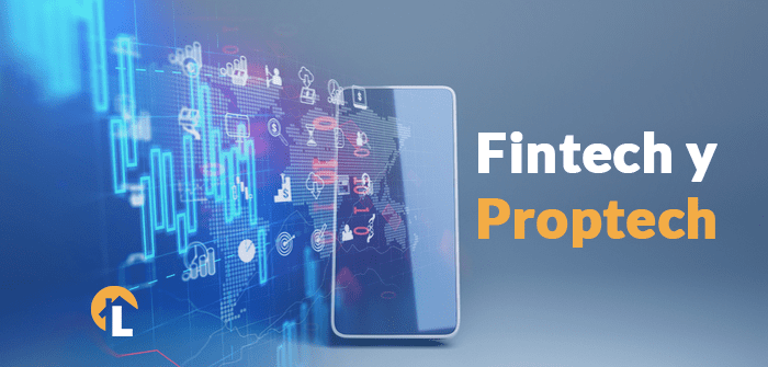 ¿Qué son Proptech y Fintech?, y ¿Cómo influyen en el sector inmobiliario?